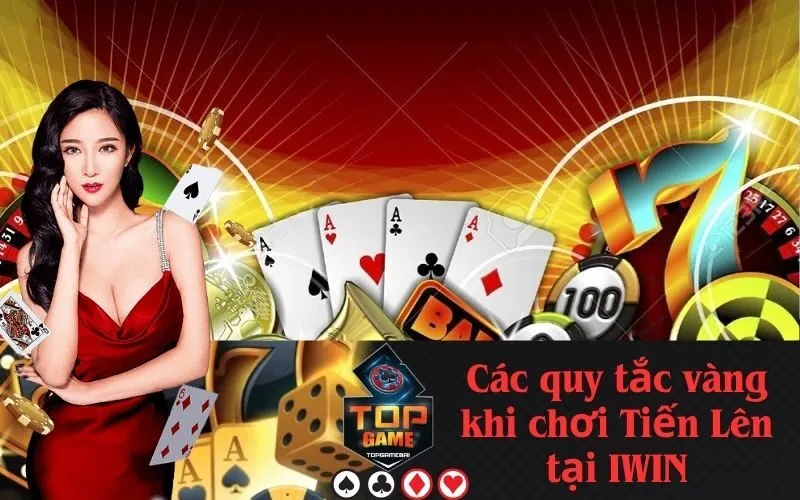 Các quy tắc vàng khi chơi Tiến Lên tại IWIN