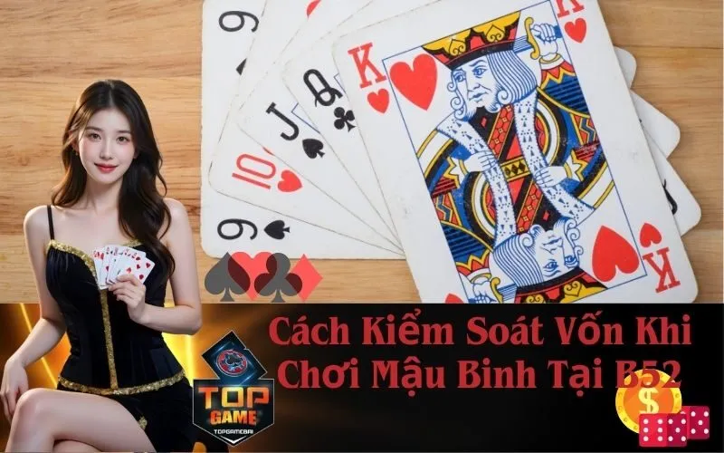 Cách Kiểm Soát Vốn Khi Chơi Mậu Binh Tại B52