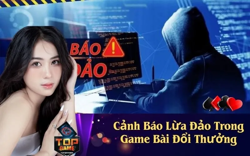 Cảnh Báo Lừa Đảo Trong Game Bài Đổi Thưởng
