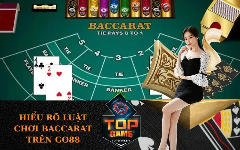 Hiểu rõ luật chơi Baccarat trên Go88