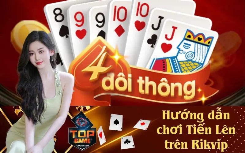 Hướng dẫn chơi Tiến Lên trên Rikvip