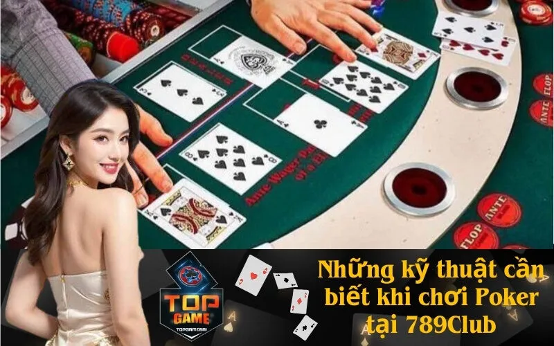 Những kỹ thuật cần biết khi chơi Poker tại 789Club