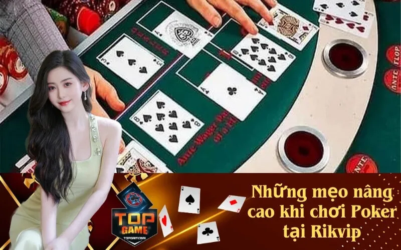 Những mẹo nâng cao khi chơi Poker tại Rikvip