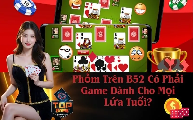 Phỏm Trên B52 Có Phải Game Dành Cho Mọi Lứa Tuổi?